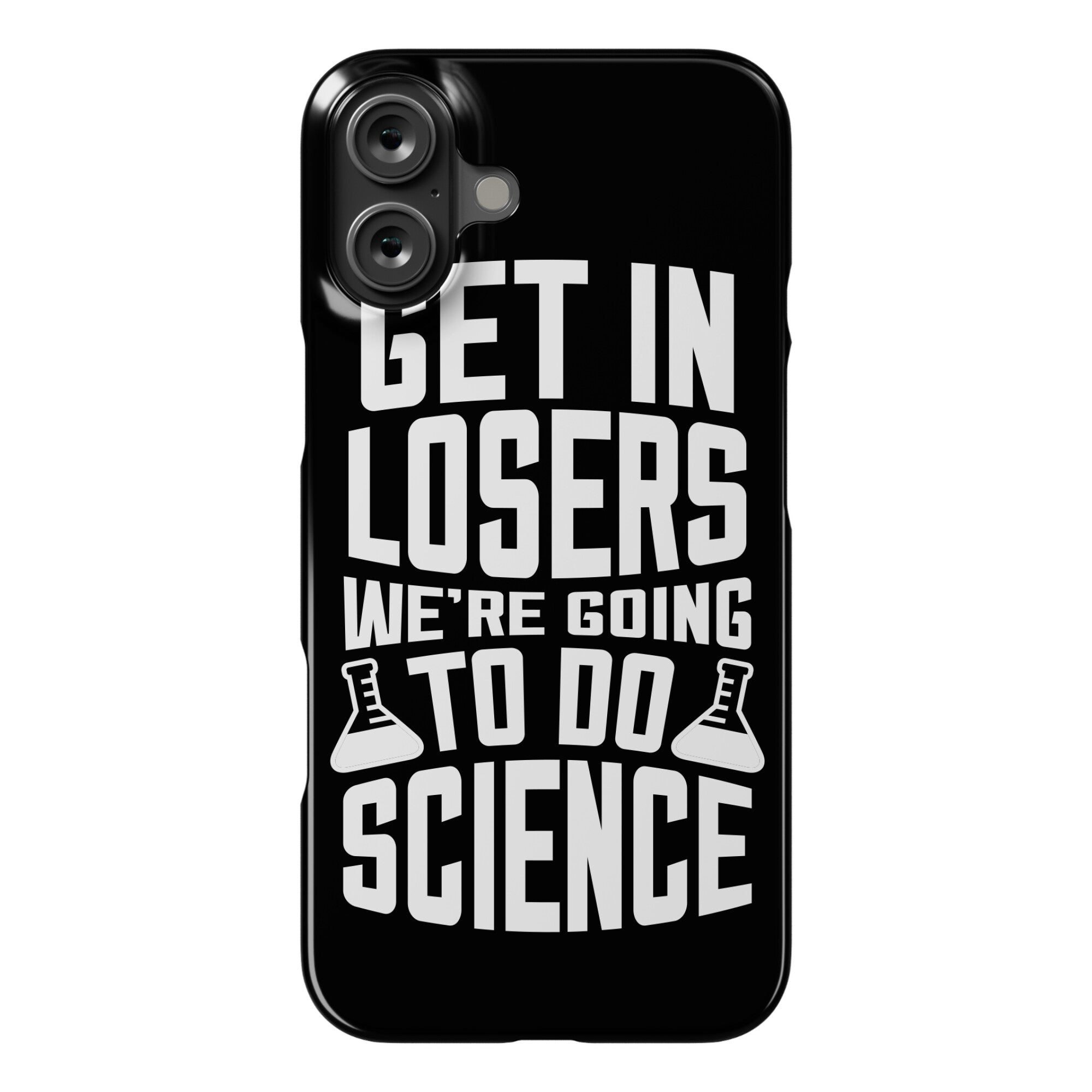 Get In Losers We're Going To Do Science Phone Case